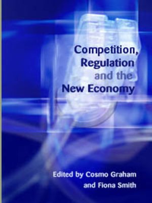 cover image of Competition, Regulation and the New Economy